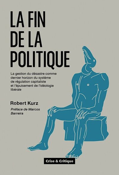 Image de LA FIN DE LA POLITIQUE : LA GESTION DU DESASTRE COMME DERNIER HORIZON DE REGULATION DU CAPITALISME