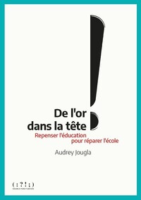 Image de De l’or dans la tête ! - repenser l’éducation pour réparer l’école