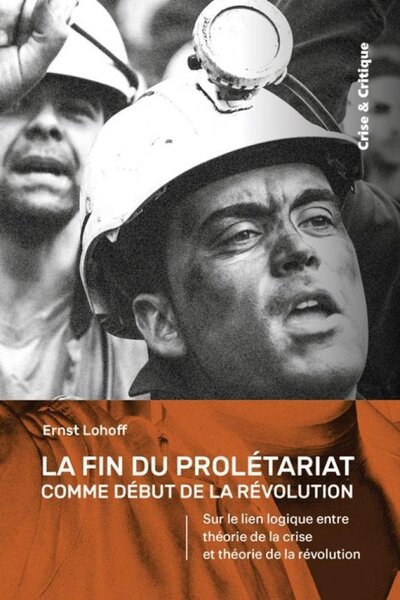 Image de La fin du prolétariat comme début de la révolution - sur le lien logique entre théorie de la crise et théorie de la révolution