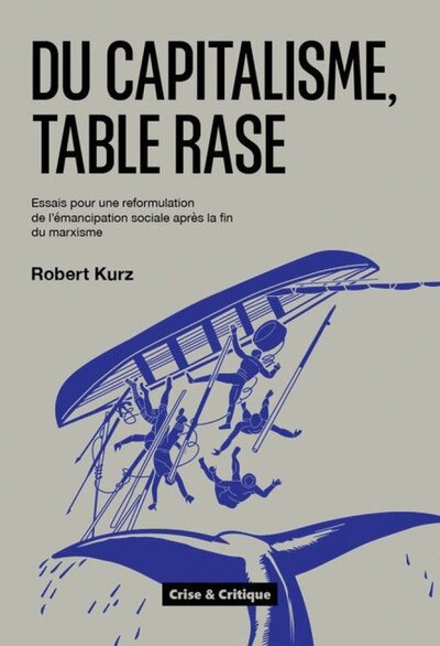 Image de DU CAPITALISME, TABLE RASE : ESSAIS POUR UNE REFORMULATION DE L'EMANCIPATION SOCIALE APRES LA FIN DU