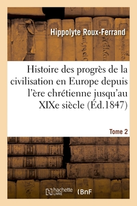 Picture of Histoire des progrès de la civilisation en Europe de l'ère chrétienne jusqu'au XIXe siècle. Tome 2