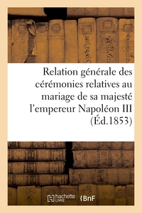 Picture of Relation générale des cérémonies relatives au mariage de sa majesté l'empereur Napoléon III