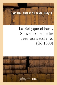 Picture of La Belgique et Paris. Souvenirs de quatre excursions scolaires