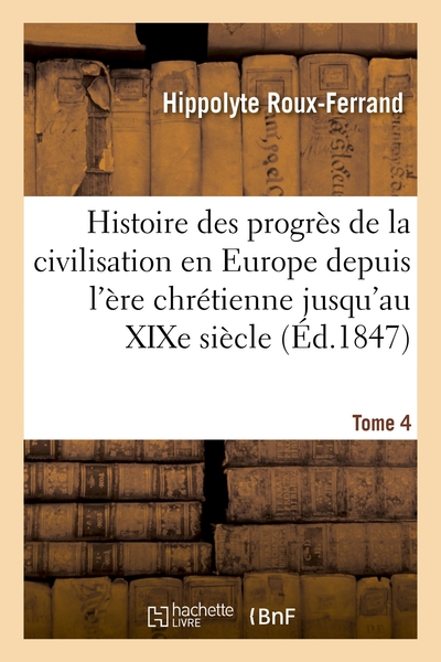 Picture of Histoire des progrès de la civilisation en Europe de l'ère chrétienne jusqu'au XIXe siècle. Tome 4