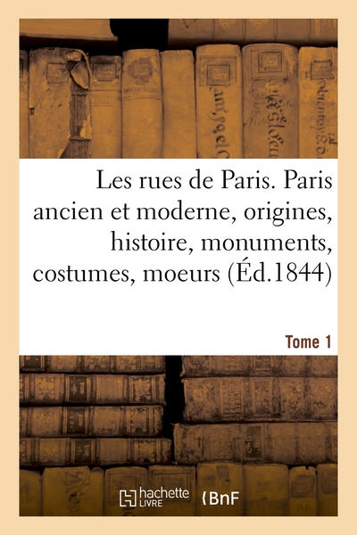 Picture of Les rues de Paris. Paris ancien et moderne. Tome 1
