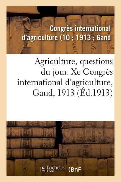 Image de Agriculture, questions du jour. Xe Congrès international d'agriculture, Gand, 1913