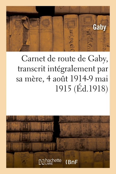 Picture of Carnet de route de Gaby, transcrit intégralement par sa mère, 4 août 1914-9 mai 1915