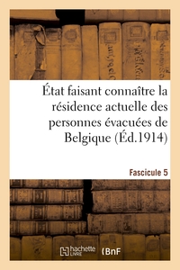 Picture of État faisant connaître la résidence actuelle des personnes évacuées de Belgique. Fascicule 5