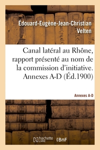 Image de Canal latéral au Rhône, rapport présenté au nom de la commission d'initiative. Annexes A-D