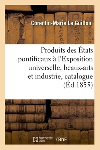 Image de Produits des États pontificaux à l'Exposition universelle, beaux-arts et industrie, catalogue