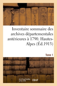 Image de Inventaire sommaire des archives départementales antérieures à 1790. Hautes-Alpes. Tome 1