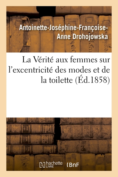 Picture of La Vérité aux femmes sur l'excentricité des modes et de la toilette