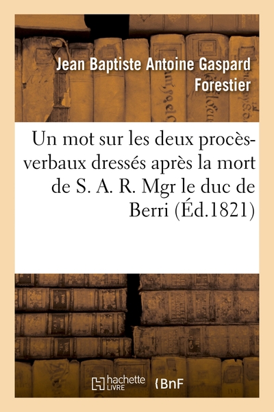 Image de Un mot sur les deux procès-verbaux dressés après la mort de S. A. R. Mgr le duc de Berri