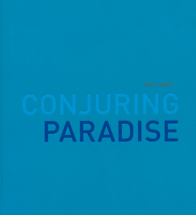 Image de Betsy Karel: Conjuring Paradise /anglais
