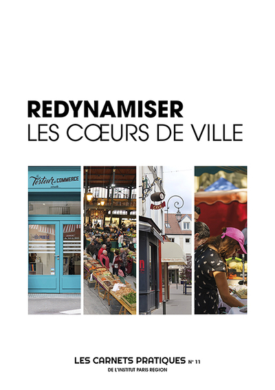 Image de Redynamiser les coeurs de ville - Les Carnets Pratiques de l'Institut Paris Region n° 11