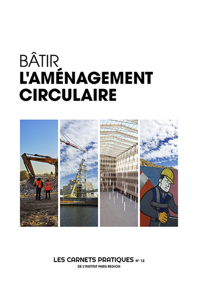 Image de Bâtir l'aménagement circulaire - Les Carnets Pratiques de l'Intitut Paris Region n°12