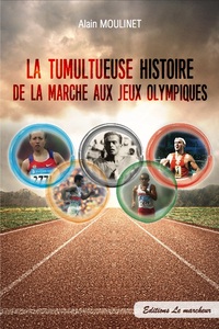 Picture of LA TUMULTUEUSE HISTOIRE DE LA MARCHE AUX JEUX OLYMPIQUES
