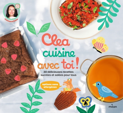 Image de Clea cuisine avec toi, 30 délicieuses recettes sucrées et salées