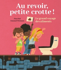 Image de Au revoir, petite crotte ! Le grand voyage des aliments