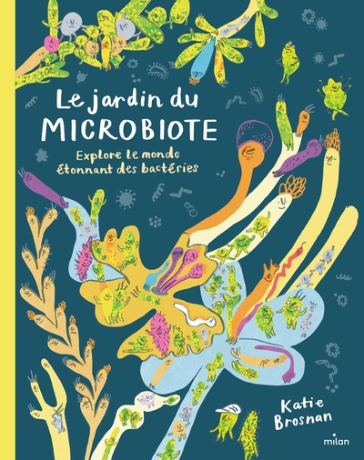 Image de Le jardin du microbiote. Explore le monde étonnant des bactéries