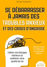 Picture of Se débarrasser à jamais des troubles anxieux et des crises d'angoisse - diminuer stress et anxiété avec la psychologie positive