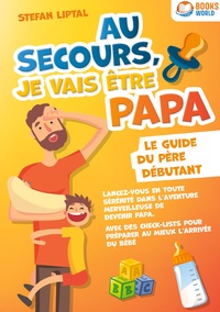 Image de Au secours, je vais être papa - Le guide du père débutant