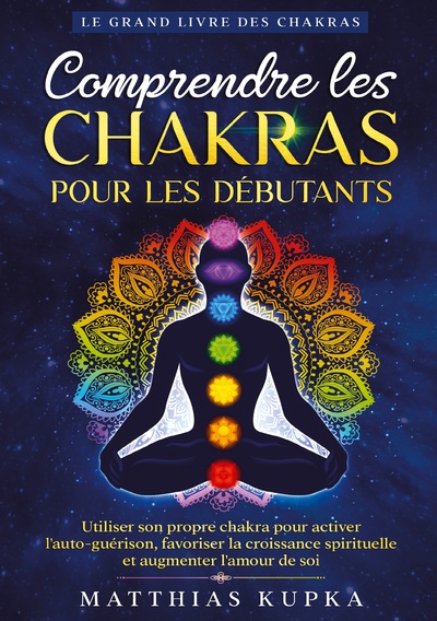 Image de Comprendre les chakras pour les débutants - Le grand livre des chakras