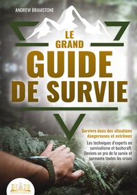 Image de Le grand guide de survie - Survivre dans des situations dangereuses et extrêmes