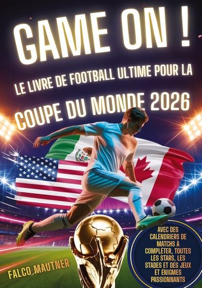 Picture of Game On ! Le livre de football ultime pour la Coupe du Monde 2026
