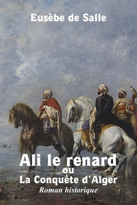 Picture of Ali le renard ou la Conquête d'Alger, Roman historique