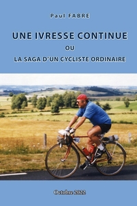 Picture of UNE IVRESSE CONTINUE ou la saga d'un cycliste ordinaire