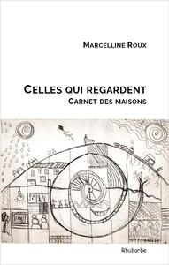 Picture of Celles qui regardent ; carnet des maisons