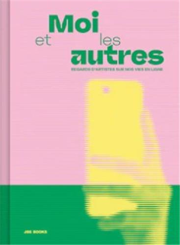 Picture of Moi et les Autres Regards d Artistes Sur Nos Vies en Ligne /franCais