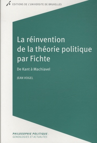 Picture of LA REINVENTION DE LA THEORIE POLITIQUE PAR FICHTE. DE KANT A MACHIAVEL