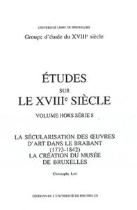 Image de La sécularisation des oeuvres d'art dans le Brabant (1773-1842). La création du musée de Bruxelles