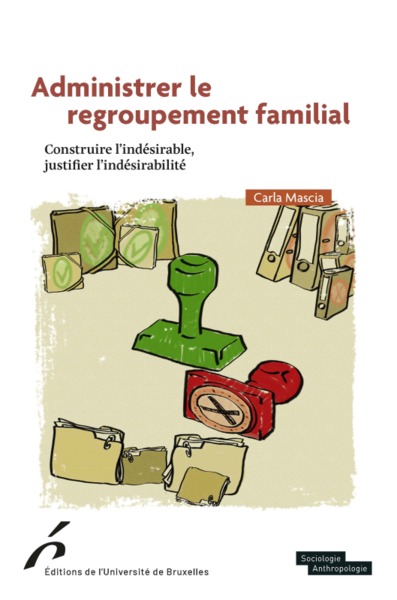 Image de ADMINISTRER LE REGROUPEMENT FAMILIAL.CONSTRUIRE L INDESIRABLE,JUSTIFIER L INDESI