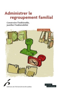 Image de ADMINISTRER LE REGROUPEMENT FAMILIAL.CONSTRUIRE L INDESIRABLE,JUSTIFIER L INDESI