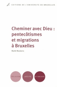 Image de CHEMINER AVEC DIEU : PENTECOTISMES ET MIGRATIONS A BRUXELLES