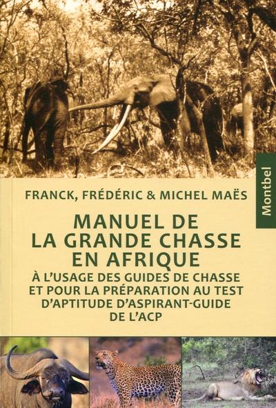 Image de MANUEL DE GRANDE CHASSE EN AFRIQUE. L'USAGE DES GUIDES DE CHASSE ET POUR LA PREP