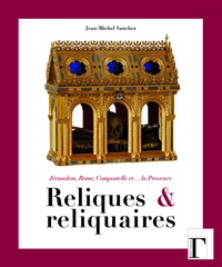 Picture of Reliques et reliquaires - Jérusalem, Rome, Compostelle et la Provence