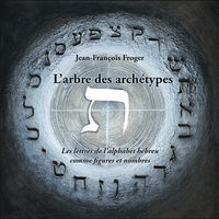Picture of L'arbre des archétypes ou Les lettres de l'alphabet hébreu comme figures et nombres