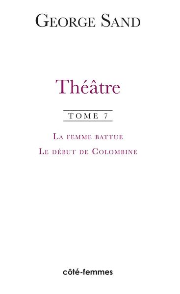 Picture of Théâtre. Tome 7. La femme battue (1836), Le début de Colombine (1855)