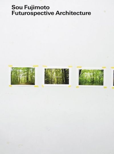 Picture of Sou Fujimoto Futurospective Architecture /anglais/japonais