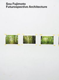 Picture of Sou Fujimoto Futurospective Architecture /anglais/japonais