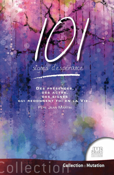 Image de 101 signes d'espérance - Des présences, des actes, des signes qui redonnent foi en la Vie...