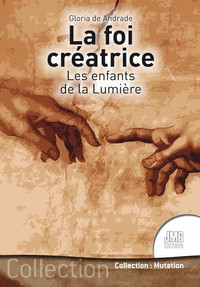 Image de La foi créatrice - Les enfants de la Lumière