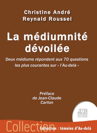 Image de La médiumnité dévoilée - Deux médiums répondent aux 70 questions les plus courantes sur "l'Au-delà"