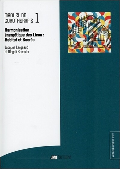 Image de Manuel de Curothérapie Tome 1 - Harmonisation énergétique des Lieux : Habitat et Sacrés