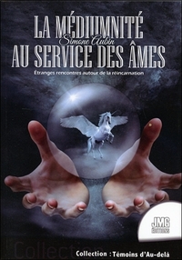 Image de La médiumnité au service des âmes - Etranges rencontres autour de la réincarnation