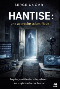 Image de Hantise : une approche scientifique - Enquête, modélisation et hypothèses sur les phénomènes de hantise